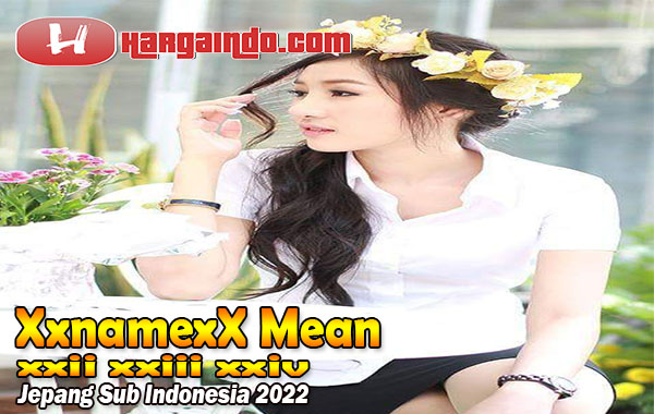 Xxnamexx mean xxii xxiii xxiv jepang sub indonesia 2022 adalah